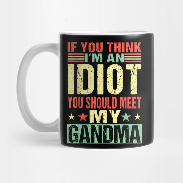 If You Think I'm An Idiot You Should Meet My Grandma by nakaahikithuy